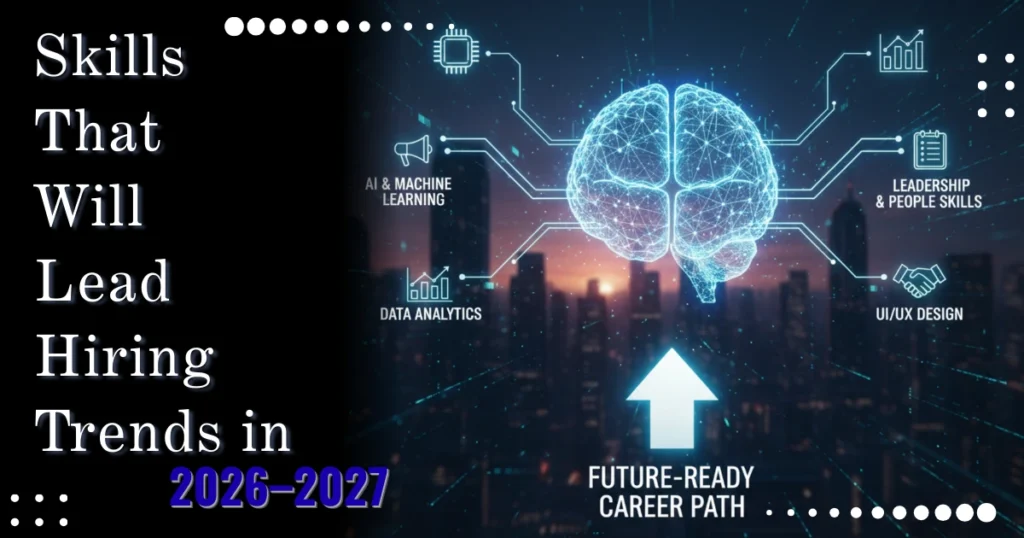 Skills That Will Lead Hiring Trends in 2026–2027